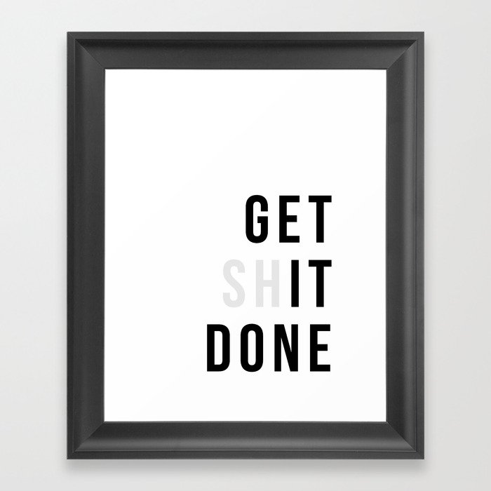 Get Sh(it) Done // Get Shit Done Framed Art Print