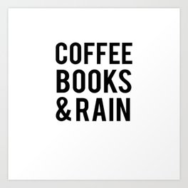 Coffee Books And Rain Art Print | Drinks, Saying, Read, Quote, Loving, Phrase, Love, Cafe, Message, Cup 