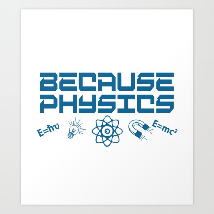 Because Physics Art Print