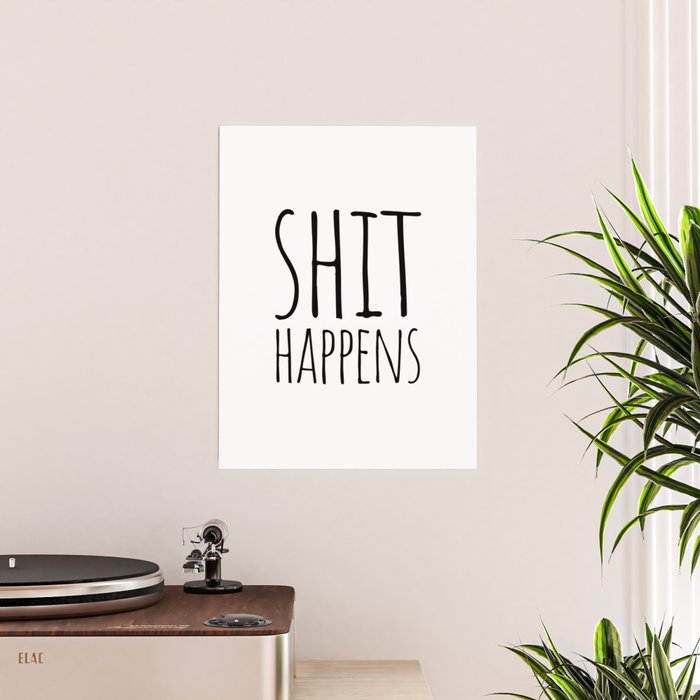 Shit happens Poster by Cute Little Text