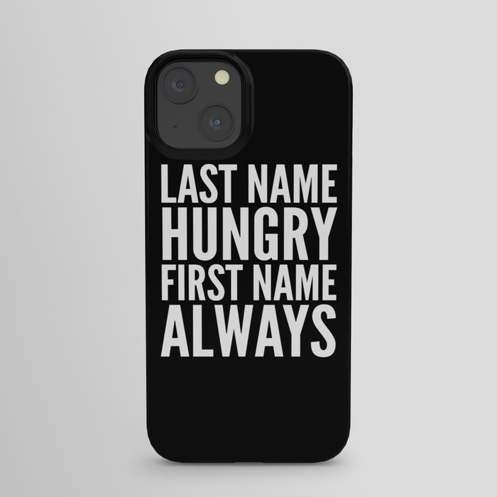 LAST NAME HUNGRY FIRST NAME ALWAYS (Black & White) iPhone Case