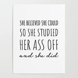She Believed She Could so She Studied Her Ass Off & She Did. Poster