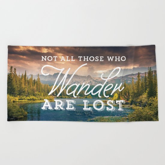 Not All Those Who Wander Are Lost Beach Towel