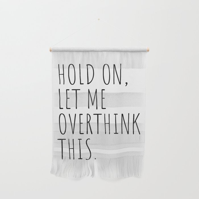 Hold On Let Me Overthink This Wall Hanging
