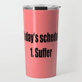 today suffer funny sarcastic quote Travel Mug