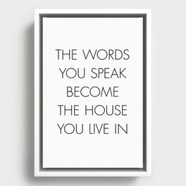 The words you speak become the house you live in Framed Canvas
