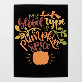 My Blood Type Is Pumpkin Spice Pumpkin Fall Poster