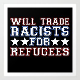 Will Trade Racists For Refugees Art Print