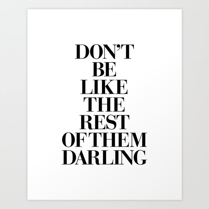 Don't Be Like the Rest of them Darling black-white typography poster black and white wall home decor Art Print