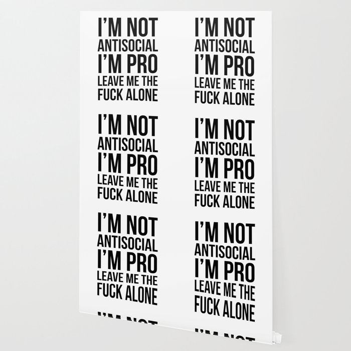 I M Not Antisocial I M Pro Leave Me The Fuck Alone Wallpaper By