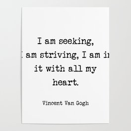 Vincent Van Gogh - I am seeking, I am striving, I am in it with all my heart  Poster
