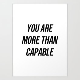 You are more than capable Art Print