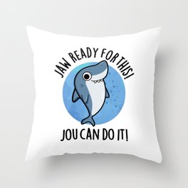 Jaw Ready For This Jou Can Do It Cute Shark Pun Throw Pillow