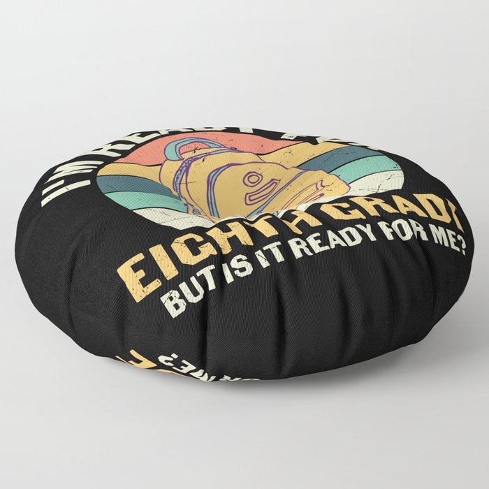 Ready For 8th Grade Is It Ready For Me Floor Pillow