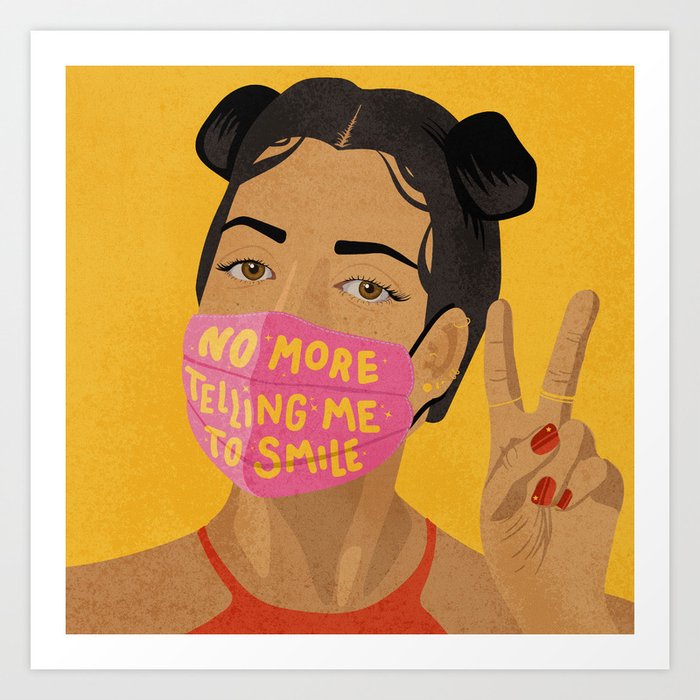 No More Telling Me to Smile Art Print