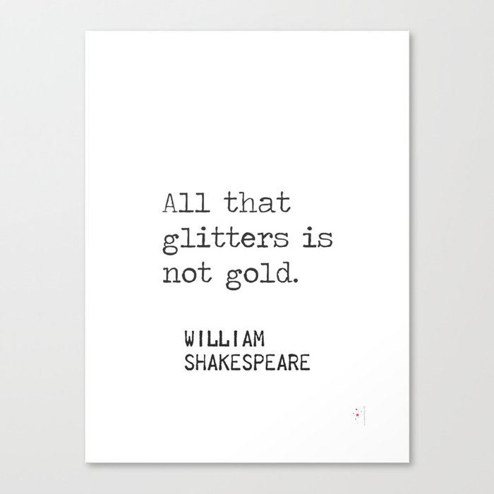 All that glitters is not gold.	 Canvas Print