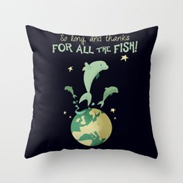 So long, and thanks for all the fish! Throw Pillow