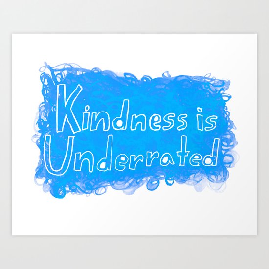 Kindness is Underrated Art Print