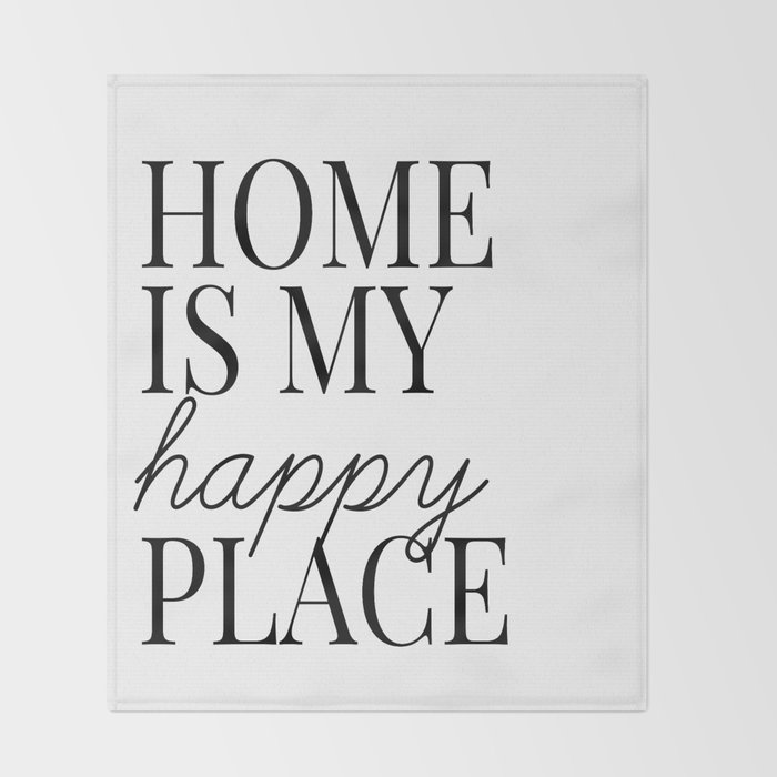 Home Is My Happy Place Throw Blanket By Blackandwhitetype Society6