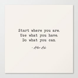 Start Where You are - Arthur Ashe Canvas Print