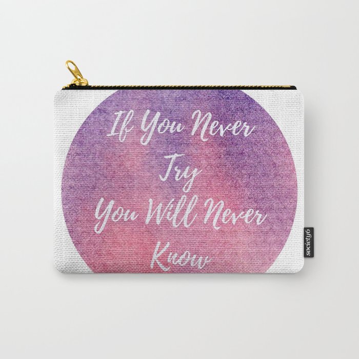 If you never try, you will never know Carry-All Pouch