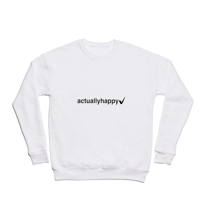 Actually Happy II Crewneck Sweatshirt