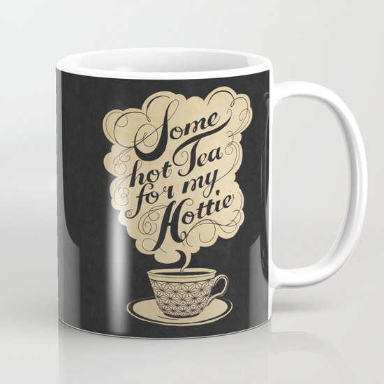 Some Hot Tea For My Hottie Mug