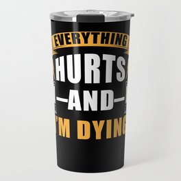 Everything hurts and Im dying Travel Mug