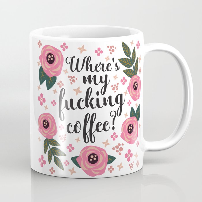 Where's My Fucking Coffee, Pretty Funny Quote Coffee Mug