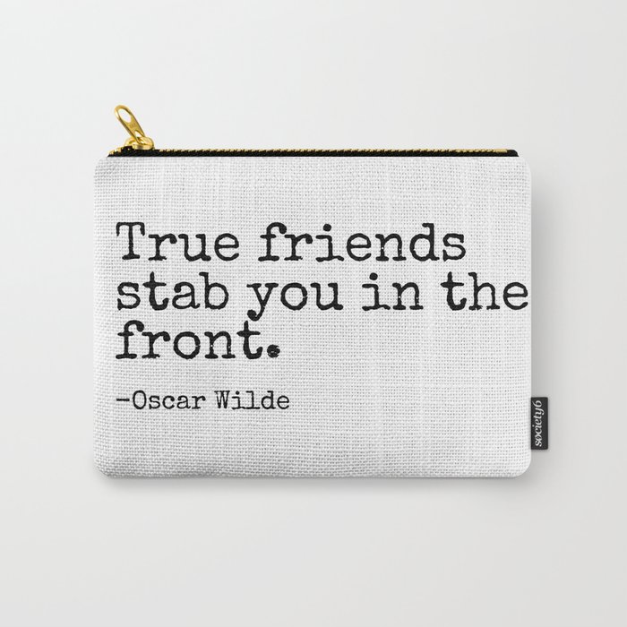 True Friends Stab You In The Front | Oscar Wilde Popular Quotes Carry-All Pouch
