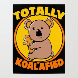 Koala Totally Koalafied Funny Kawaii Koala Bear Poster