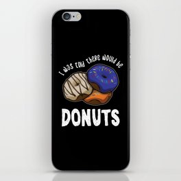 Was Told There Would Be Donuts Bake Baker Dessert iPhone Skin