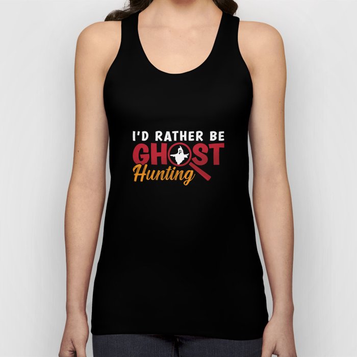 Ghost Hunter Hunt I'd Rather Be Ghost Hunting Tank Top