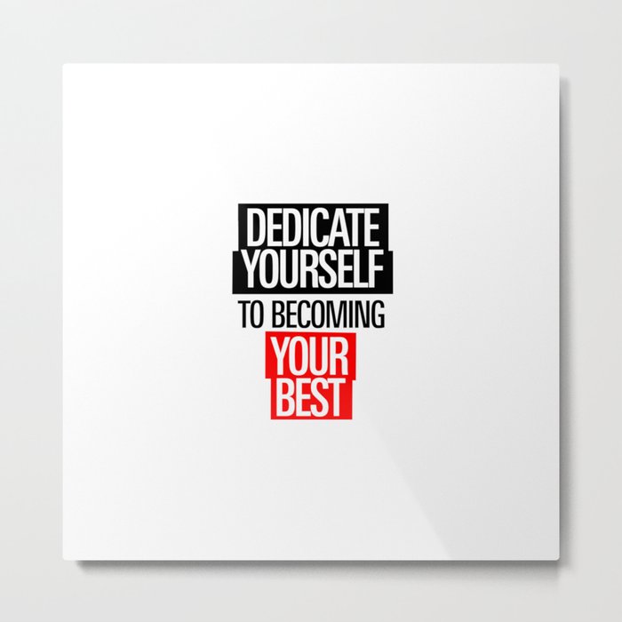 Dedicate Yourself To Becoming Your Best- Metal Print