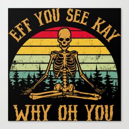 EFF You See Kay Why Oh You Skeleton Yogas Vintage Canvas Print
