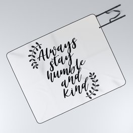 Always Stay Humble and Kind Picnic Blanket
