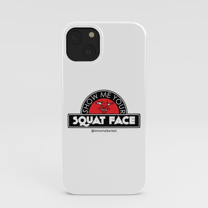Show Me Your Squat Face iPhone Case
