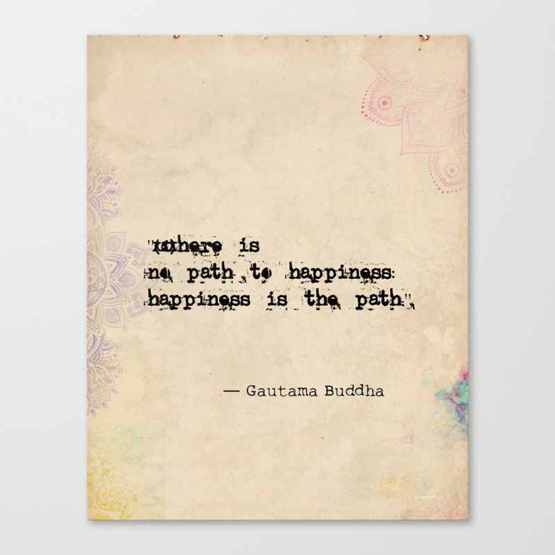 There Is No Path To Happiness Happiness Is The Path Buddha Quote Canvas Print By Wildpaperzero Society6