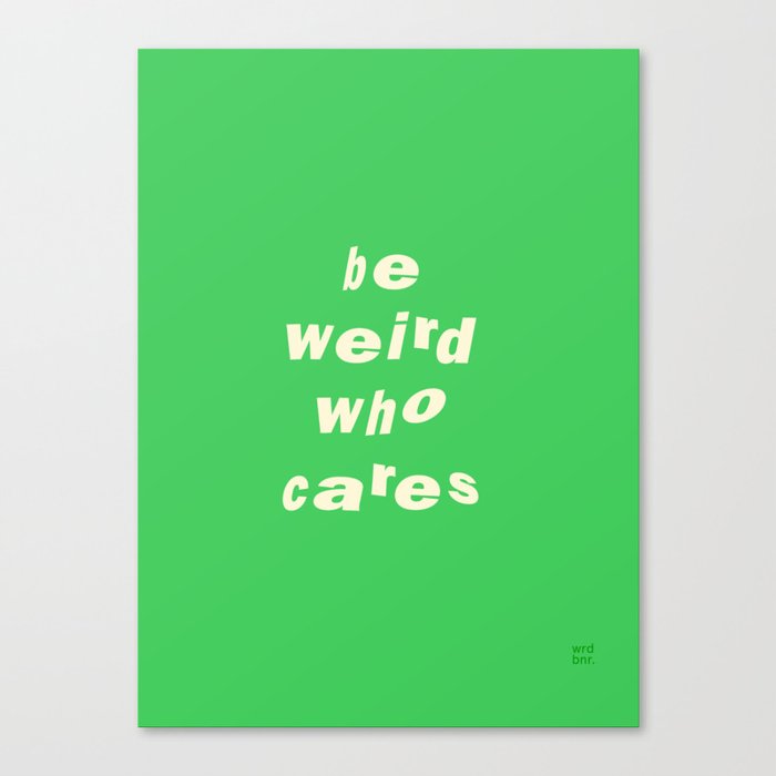 Be Weird Who Cares ‘22 Canvas Print