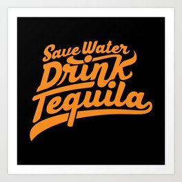 Save Water Drink Tequila Art Print