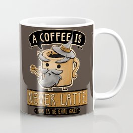 A Coffee is Never Latte Mug