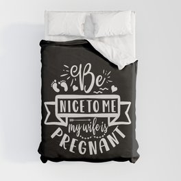 Be Nice To Me My Wife Is Pregnant Duvet Cover