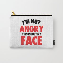 I'M NOT ANGRY THIS IS JUST MY FACE FUNNY Carry-All Pouch