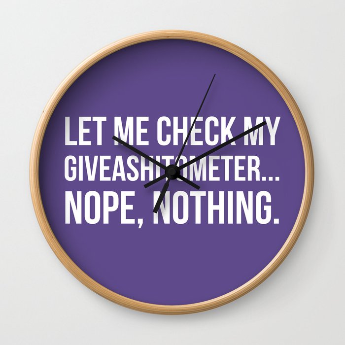 Let Me Check My GiveAShitOMeter Nope Nothing (Ultra Violet) Wall Clock