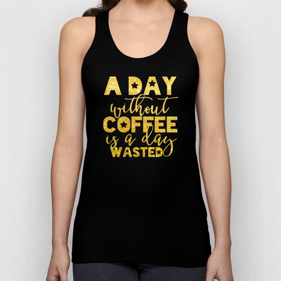 A day without coffee is a day wasted - Gold Glitter Saying Unisex Tank Top