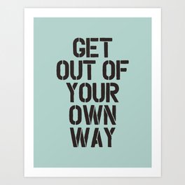 Get Out of Your Own Way Art Print