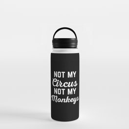 Not My Circus Funny Quote Water Bottle