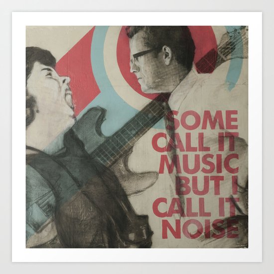 Some call it music but I call it noise Art Print