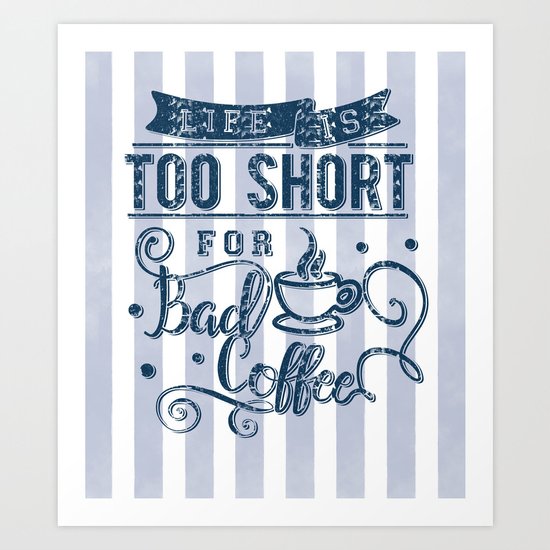 No bad coffee please! Art Print