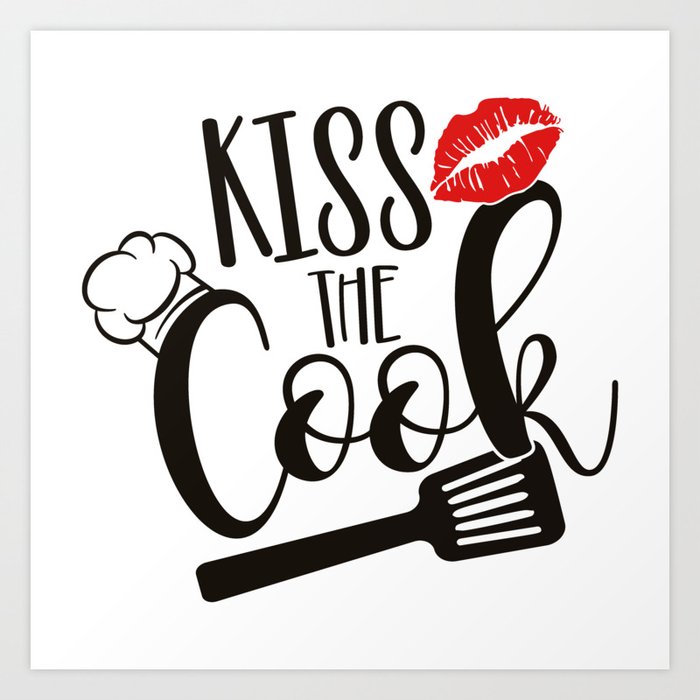 Kiss The Cook Art Print